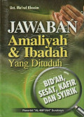 JAWABAN AMALIYAH DAN IBADAH YANG DI TUDUH
